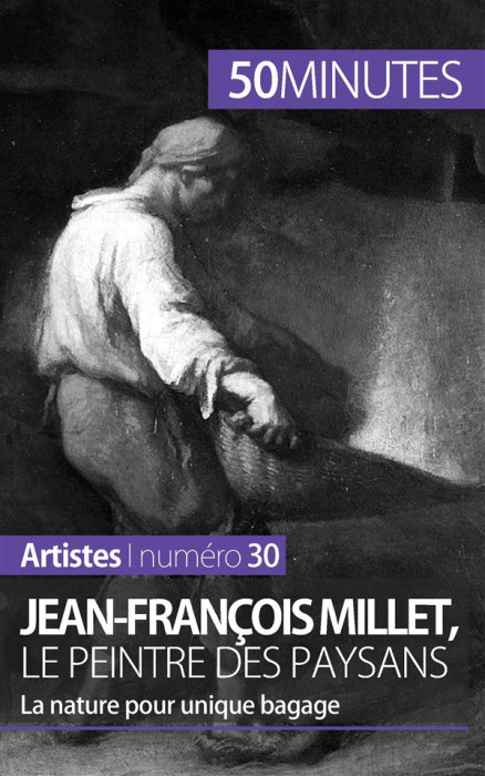 Emprunter Jean-François Millet, le peintre des paysans. La nature pour unique bagage livre