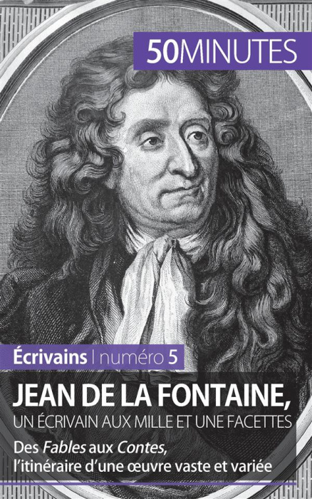 Emprunter Jean de La Fontaine, un écrivain aux mille et une facettes. Des Fables aux Contes, l'itinéraire d'un livre