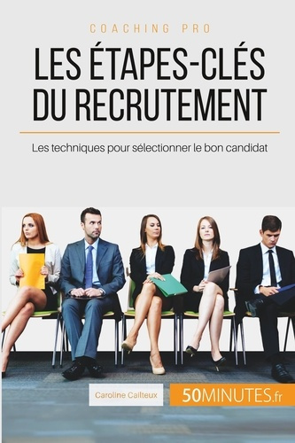 Emprunter Le recrutement, comment ça marche ? 5 étapes-clés pour sélectionner le bon candidat livre