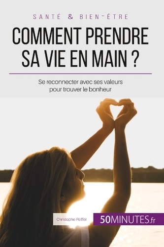 Emprunter Comment prendre sa vie en main ? Se reconnecter avec ses valeurs pour trouver le bonheur livre