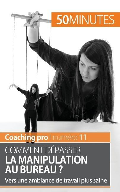 Emprunter Comment dépasser la manipulation au bureau ? Vers une ambiance de travail plus saine livre