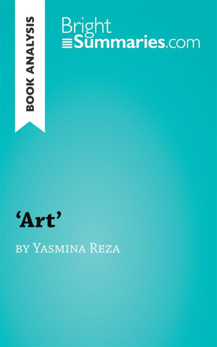 Emprunter 'ART' BY YASMINA REZA (BOOK ANALYSIS) - DETAILED SUMMARY, ANALYSIS AND READING GUIDE livre
