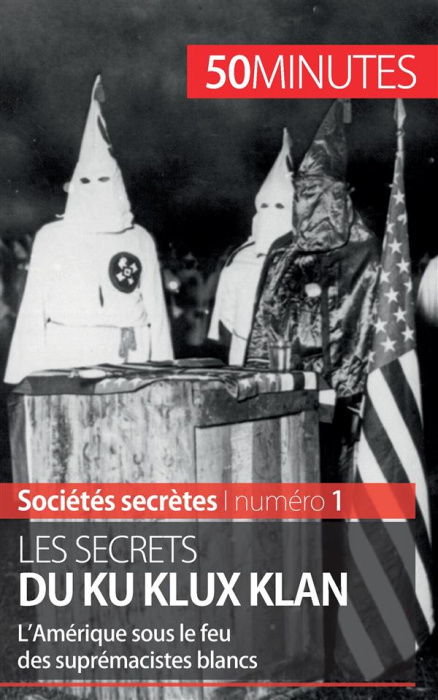 Emprunter Les secrets du Ku Klux Klan. L'Amérique sous le feu des suprémacistes blancs livre