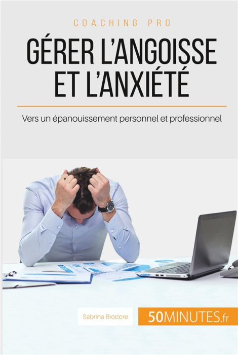 Emprunter Gérer l'angoisse et l'anxiété. Vers un épanouissement personnel et professionnel livre