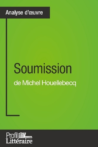 Emprunter Soumission de Michel Houellebecq (Analyse approfondie). Approfondissez votre lecture de cette oeuvre livre