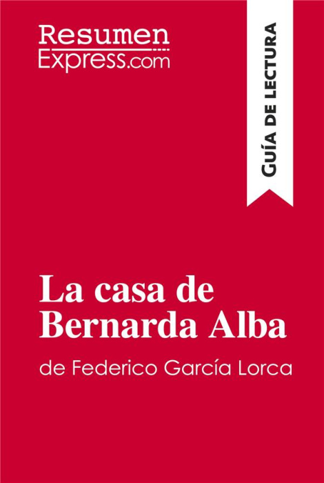Emprunter LA CASA DE BERNARDA ALBA DE FEDERICO GARCIA LORCA (GUIA DE LECTURA) - RESUMEN Y ANALISIS COMPLETO livre