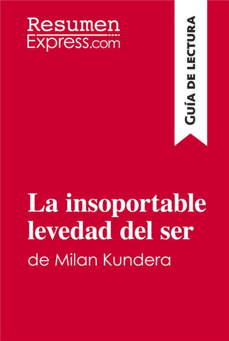 Emprunter LA INSOPORTABLE LEVEDAD DEL SER DE MILAN KUNDERA (GUIA DE LECTURA) - RESUMEN Y ANALISIS COMPLETO livre