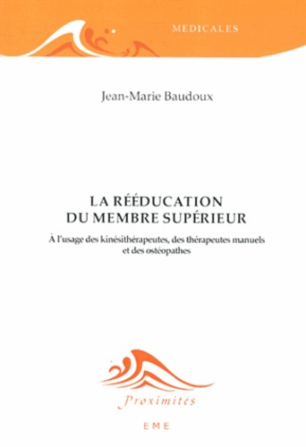 Emprunter La rééducation du membre supérieur. A l'usage des kinésithérapeutes, des thérapeutes manuels et des livre