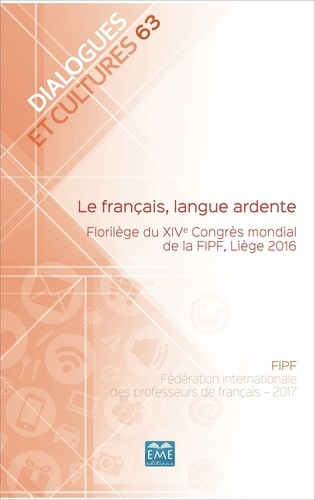 Emprunter LE FRANCAIS, LANGUE ARDENTE. - VOL63 - FLORILEGE DU XIVE CONGRES MONDIAL DE LA FIPF, LIEGE 2016 livre