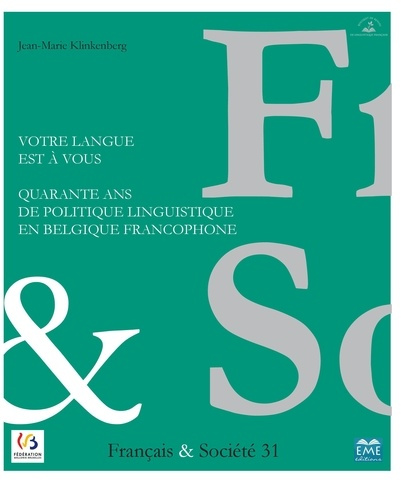Emprunter Français & Société N° 31 : Votre langue est à vous. Quarante ans de politique linguistique en Belgiq livre