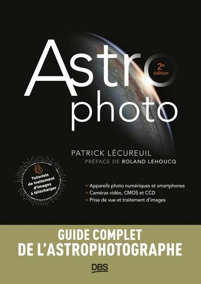 Emprunter Astrophoto. Smartphones, appareils photo, caméras vidéo, CMOS et CCD, prise de vue et traitement d'i livre