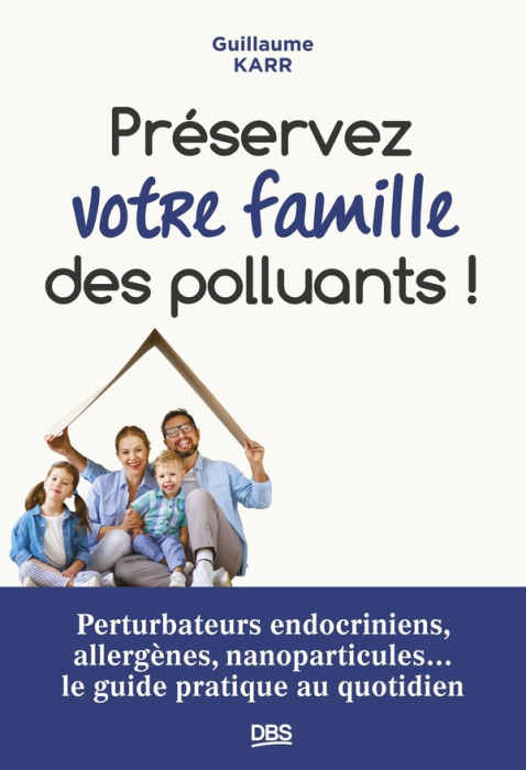 Emprunter Préserver votre famille des polluants ! Perturbateurs endocriniens, allergènes, nanoparticules... le livre