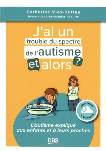 Emprunter J’ai un trouble du spectre de l'autisme, et alors ? L'autisme expliqué aux enfants et à leurs proche livre