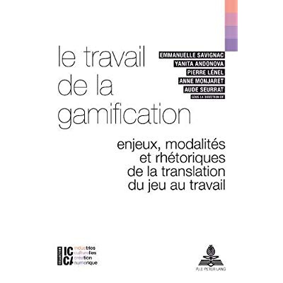 Emprunter Le travail de la gamification. Enjeux, modalités et rhétoriques de la translation du jeu au travail livre