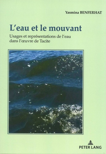 Emprunter L'eau et le mouvant. Usages et représentations de l'eau dans l'oeuvre de Tacite livre