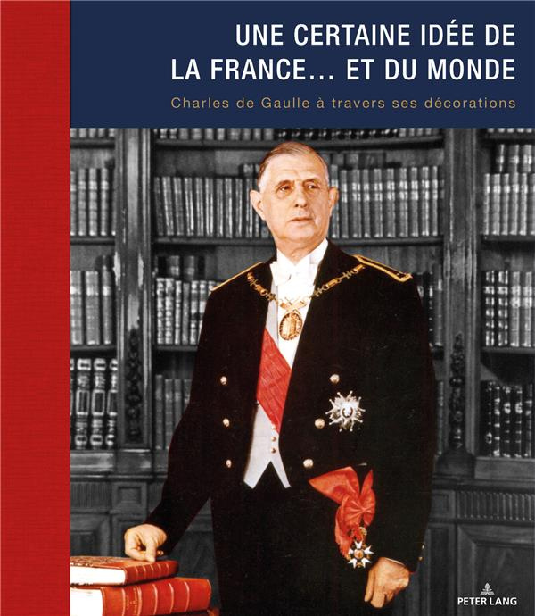 Emprunter Une certaine idée de la France... et du monde. Charles de Gaulle à travers ses décorations livre