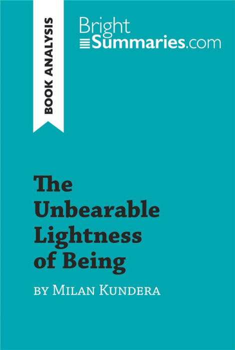 Emprunter THE UNBEARABLE LIGHTNESS OF BEING BY MILAN KUNDERA (BOOK ANALYSIS) - DETAILED SUMMARY, ANALYSIS AND livre