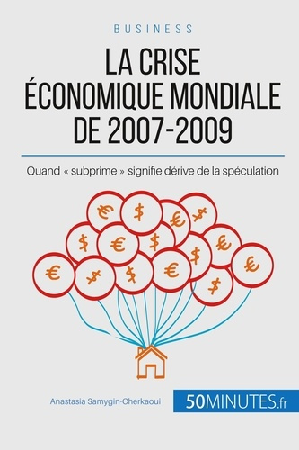 Emprunter La crise économique mondiale de 2007-2009. Quand « subprime » signifie dérive de la spéculation livre