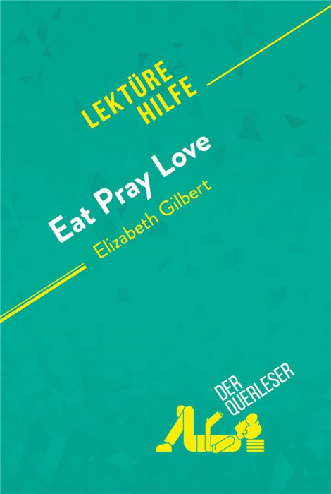 Emprunter EAT, PRAY, LOVE VON ELIZABETH GILBERT (LEKTUREHILFE) - DETAILLIERTE ZUSAMMENFASSUNG, PERSONENANALYSE livre
