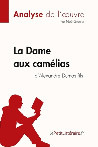 Emprunter La Dame aux camélias d'Alexandre Dumas fils (Analyse de l'oeuvre). Analyse complète et résumé détail livre