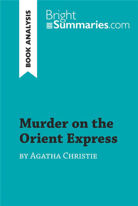 Emprunter MURDER ON THE ORIENT EXPRESS BY AGATHA CHRISTIE (BOOK ANALYSIS) - DETAILED SUMMARY, ANALYSIS AND REA livre