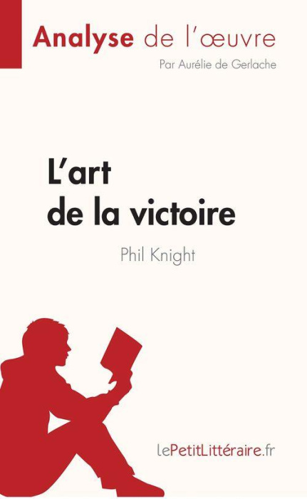 Emprunter L'art de la victoire de Phil Knight (Analyse de l'oeuvre). Résumé complet et analyse détaillée de l' livre