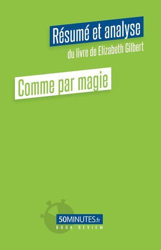Emprunter Comme par magie (Résumé et analyse du livre de Elizabeth Gilbert) livre