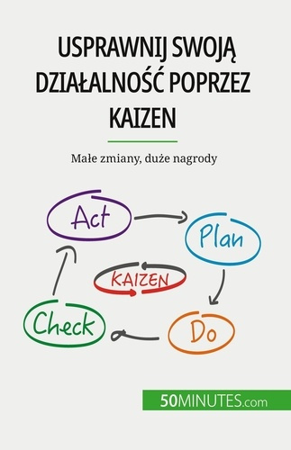 Emprunter Usprawnij swoja dzialalnosc poprzez Kaizen. Male zmiany, duze nagrody livre