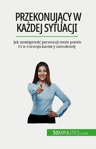 Emprunter Przekonujacy w kazdej sytuacji. Jak umiejetnosc perswazji moze pomóc Ci w rozwoju kariery zawodowej livre