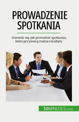 Emprunter Prowadzenie spotkania. Dowiedz sie, jak prowadzic spotkania, które przynosza realne rezultaty livre