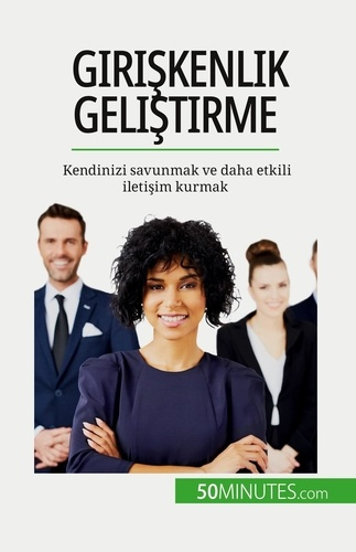 Emprunter Giriskenlik gelistirme. Kendinizi savunmak ve daha etkili iletisim kurmak livre