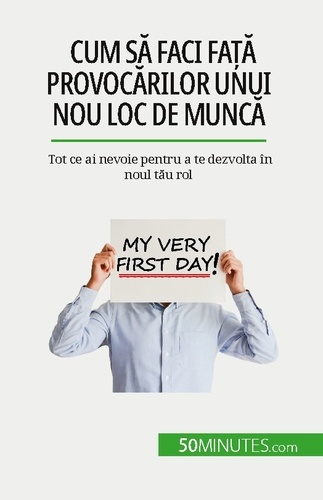 Emprunter Cum sa faci fa?a provocarilor unui nou loc de munca. Tot ce ai nevoie pentru a te dezvolta în noul t livre