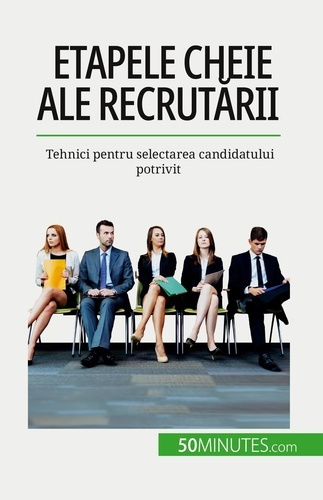 Emprunter Etapele cheie ale recrutarii. Tehnici pentru selectarea candidatului potrivit livre