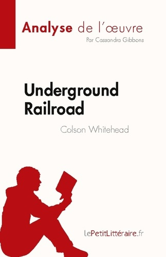 Emprunter Underground Railroad de Colson Whitehead (Analyse de l'oeuvre). Résumé complet et analyse détaillée livre