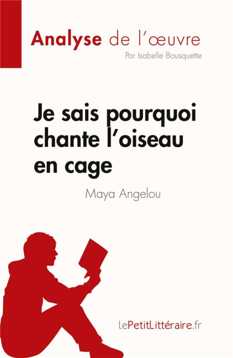Emprunter Je sais pourquoi chante l'oiseau en cage de Maya Angelou (Analyse de l'oeuvre). Résumé complet et an livre