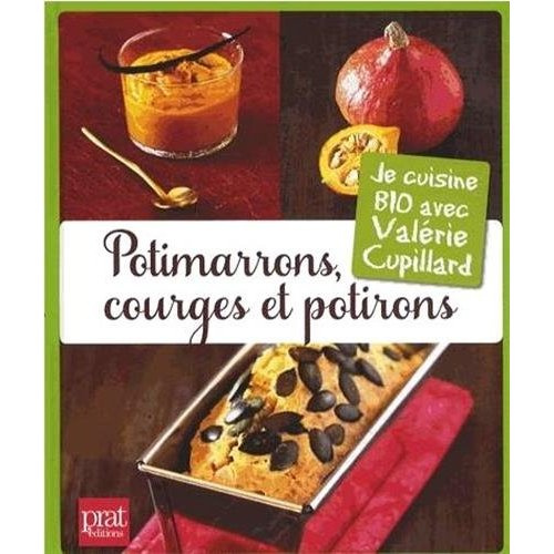 Emprunter Potimarrons, courges et potirons. Je cuisine bio avec Valérie Cupillard livre