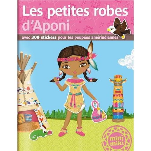 Emprunter Les petites robes d'Aponi. Avec 300 stickers pour tes poupées amérindiennes livre