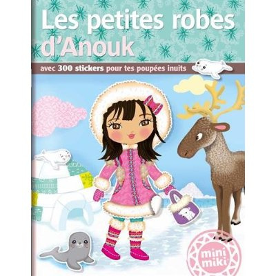 Emprunter Les petites robes d'Anouk. Avec 300 stickers pour tes poupées inuites livre