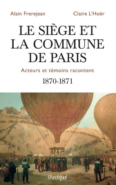 Emprunter Le siège et la Commune de Paris. Acteurs et témoins racontentent 1870-1871 livre