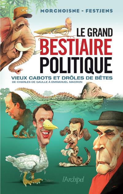 Emprunter Le grand bestiaire politique. Vieux cabots et drôles de bêtes de Charles de Gaulle à Emmanuel Macron livre