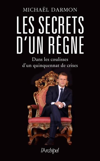 Emprunter Les secrets d'un règne. Dans les coulisses d'un quinquennat de crises livre