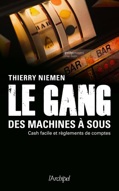 Emprunter Le gang des machines à sous. Cash facile et règlements de comptes livre