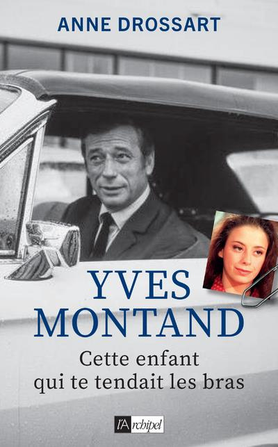 Emprunter Yves Montand. Cette enfant qui te tendait les bras livre