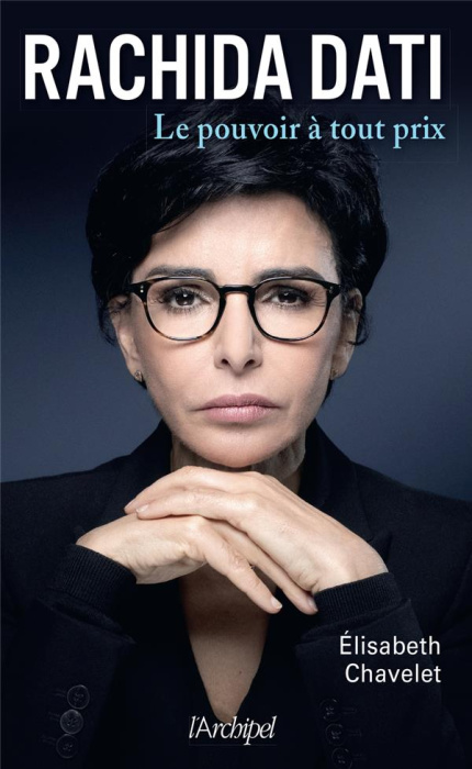 Emprunter Rachida Dati. Le pouvoir à tout prix livre