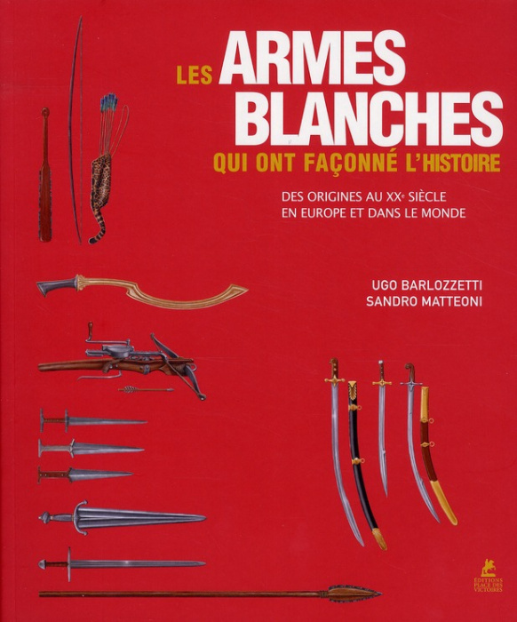 Emprunter Les armes blanches qui ont façonné l'histoire - des origines au XXè siècle en Europe et dans le mond livre