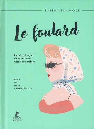 Emprunter Le foulard. Plus de 30 façons de nouer votre accessoire préféré livre