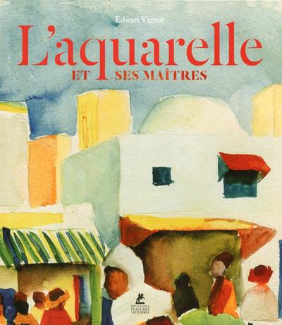 Emprunter L'aquarelle et ses maîtres livre
