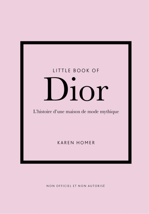 Emprunter LITTLE BOOK OF DIOR - L'HISTOIRE D'UNE MAISON DE MODE MYTHIQUE (VERSION FRANCAISE) livre