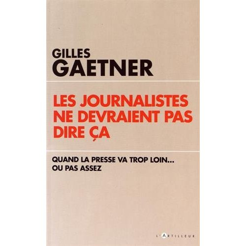 Emprunter LES JOURNALISTES NE DEVRAIENT PAS DIRE CA - QUAND LA PRESSE EN DIT TROP...OU PAS ASSEZ livre
