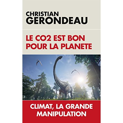 Emprunter LE CO2 EST BON POUR LA PLANETE - CLIMAT, LA GRANDE MANIPULATION livre